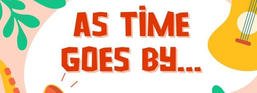 As time goes by…